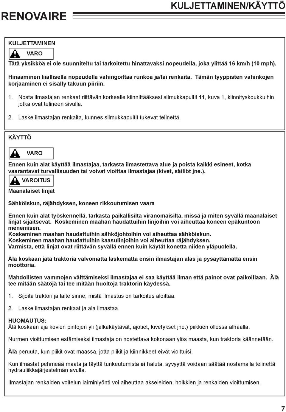 Nosta ilmastajan renkaat riittävän korkealle kiinnittääksesi silmukkapultit 11, kuva 1, kiinnityskoukkuihin, jotka ovat telineen sivulla. 2.