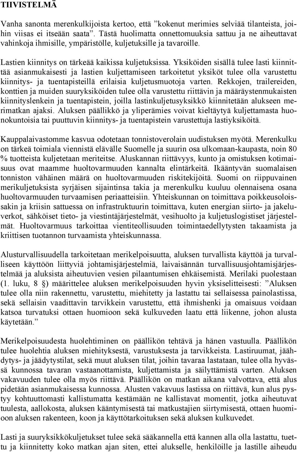 Yksiköiden sisällä tulee lasti kiinnittää asianmukaisesti ja lastien kuljettamiseen tarkoitetut yksiköt tulee olla varustettu kiinnitys- ja tuentapisteillä erilaisia kuljetusmuotoja varten.