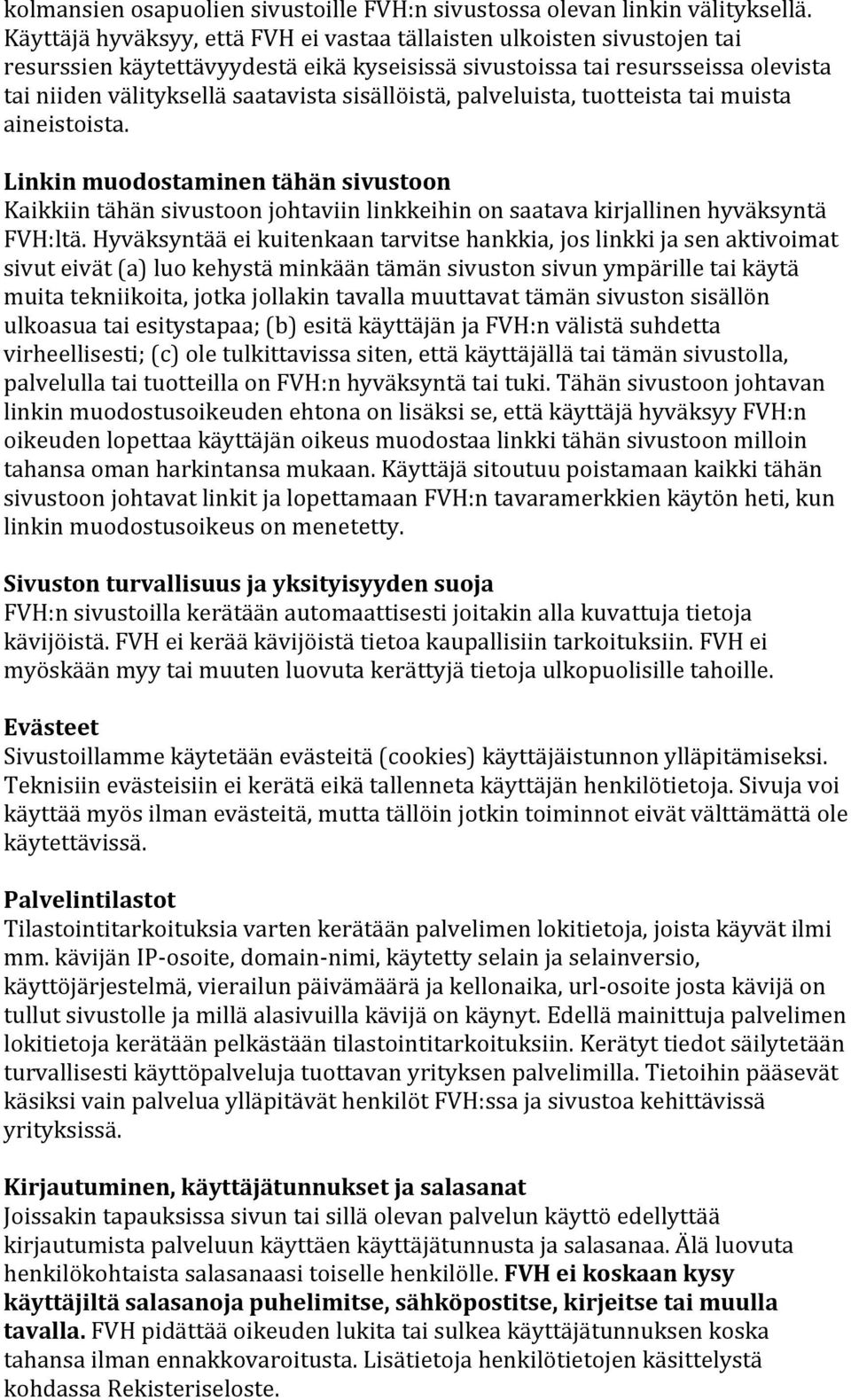 sisällöistä, palveluista, tuotteista tai muista aineistoista. Linkin muodostaminen tähän sivustoon Kaikkiin tähän sivustoon johtaviin linkkeihin on saatava kirjallinen hyväksyntä FVH:ltä.