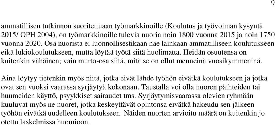 Heidän osuutensa on kuitenkin vähäinen; vain murto-osa siitä, mitä se on ollut menneinä vuosikymmeninä.