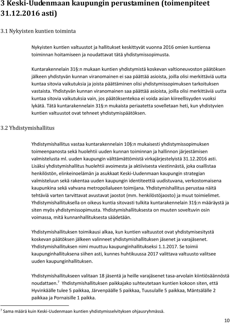 Kuntarakennelain 31 :n mukaan kuntien yhdistymistä koskevan valtioneuvoston päätöksen jälkeen yhdistyvän kunnan viranomainen ei saa päättää asioista, joilla olisi merkittäviä uutta kuntaa sitovia