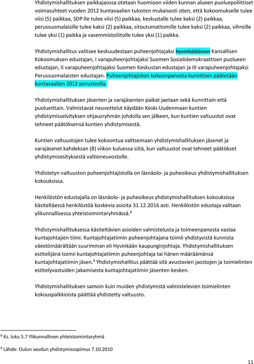 vasemmistoliitolle tulee yksi (1) paikka.