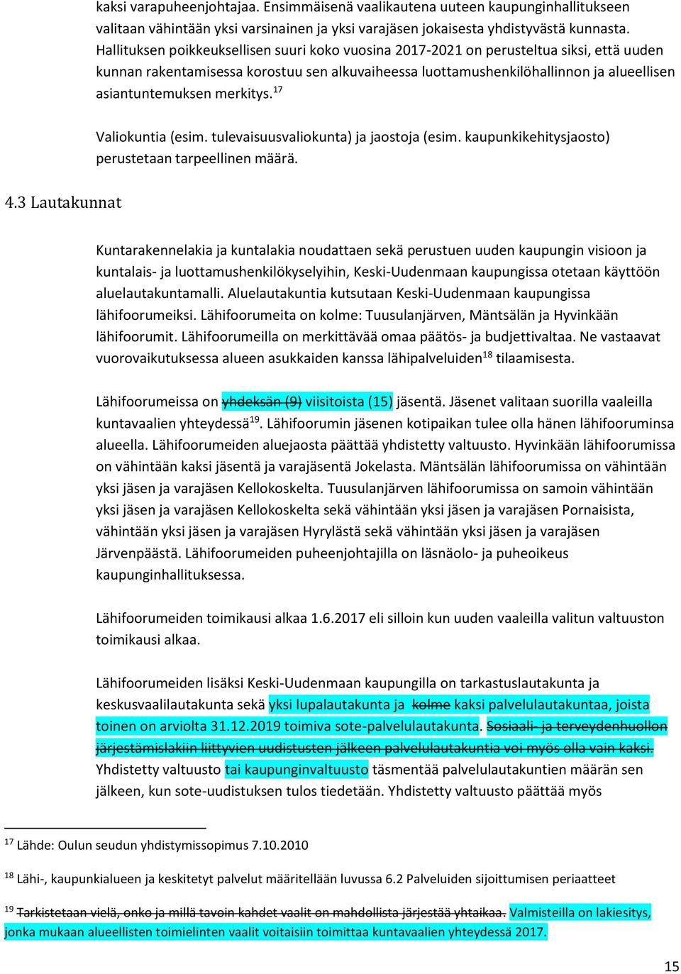 merkitys. 17 Valiokuntia (esim. tulevaisuusvaliokunta) ja jaostoja (esim. kaupunkikehitysjaosto) perustetaan tarpeellinen määrä. 4.