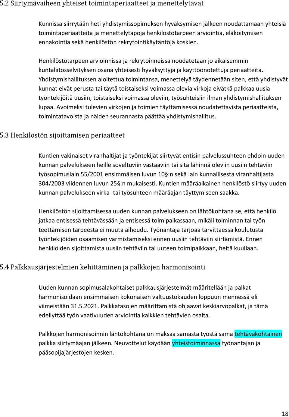 Henkilöstötarpeen arvioinnissa ja rekrytoinneissa noudatetaan jo aikaisemmin kuntaliitosselvityksen osana yhteisesti hyväksyttyjä ja käyttöönotettuja periaatteita.