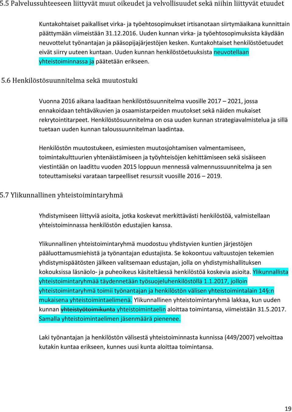 Uuden kunnan henkilöstöetuuksista neuvotellaan yhteistoiminnassa ja päätetään erikseen. 5.