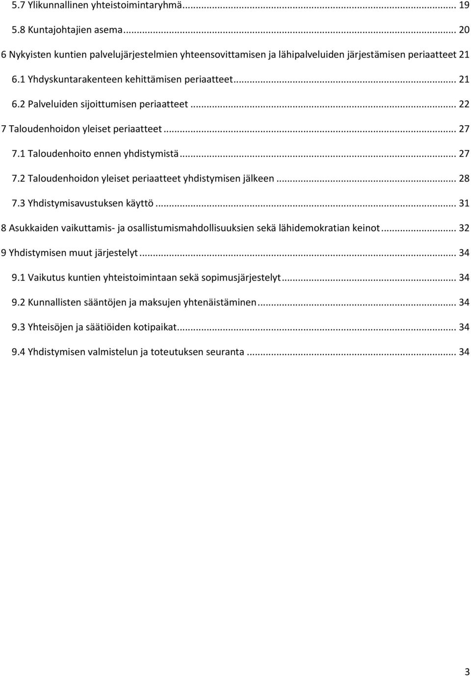1 Taloudenhoito ennen yhdistymistä... 27 7.2 Taloudenhoidon yleiset periaatteet yhdistymisen jälkeen... 28 7.3 Yhdistymisavustuksen käyttö.
