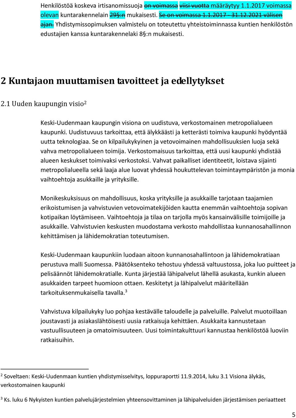 1 Uuden kaupungin visio 2 Keski-Uudenmaan kaupungin visiona on uudistuva, verkostomainen metropolialueen kaupunki.