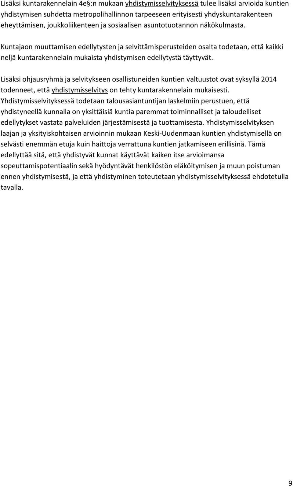 Kuntajaon muuttamisen edellytysten ja selvittämisperusteiden osalta todetaan, että kaikki neljä kuntarakennelain mukaista yhdistymisen edellytystä täyttyvät.