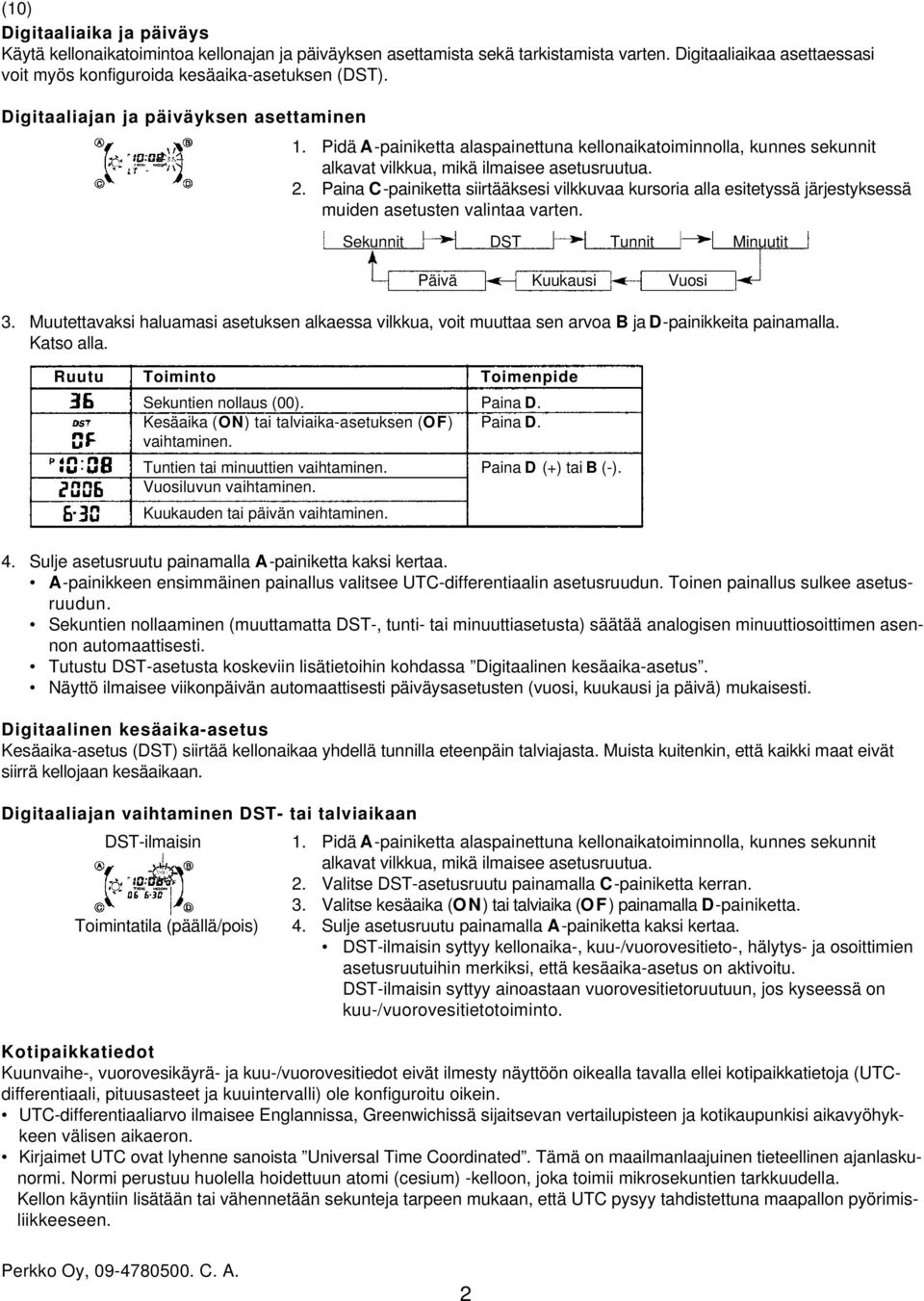 Paina C-painiketta siirtääksesi vilkkuvaa kursoria alla esitetyssä järjestyksessä muiden asetusten valintaa varten. 3.