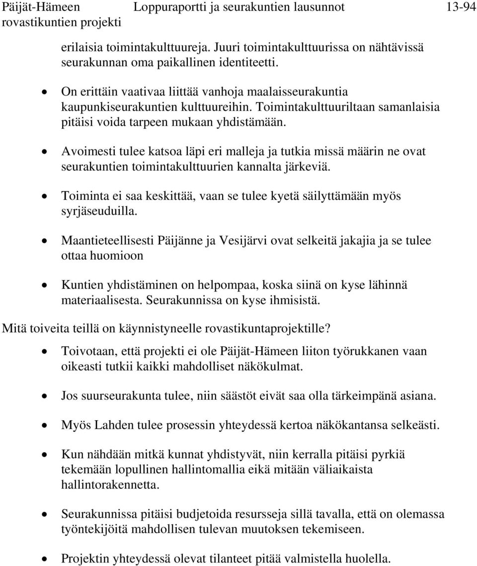 Avoimesti tulee katsoa läpi eri malleja ja tutkia missä määrin ne ovat seurakuntien toimintakulttuurien kannalta järkeviä.