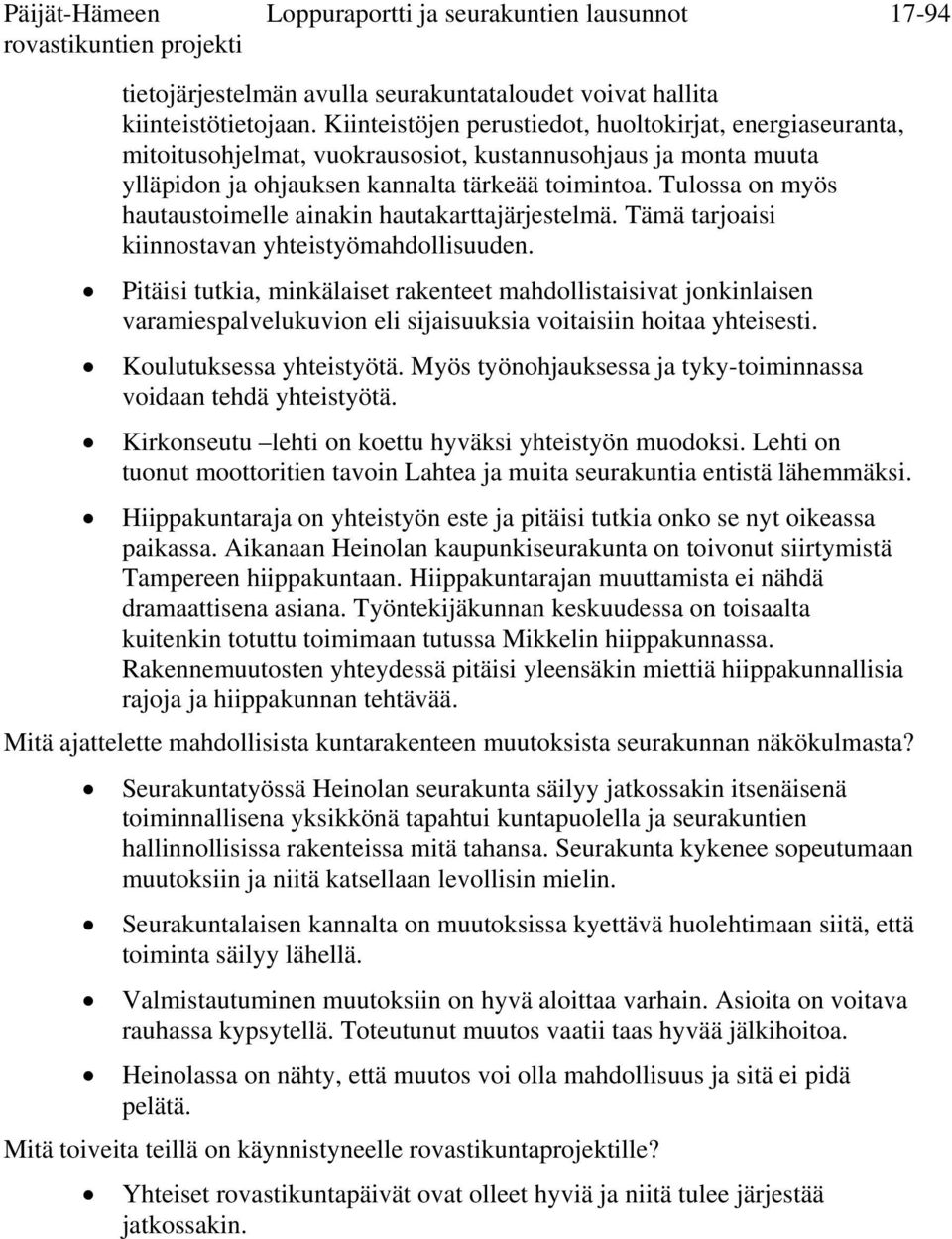 Tulossa on myös hautaustoimelle ainakin hautakarttajärjestelmä. Tämä tarjoaisi kiinnostavan yhteistyömahdollisuuden.