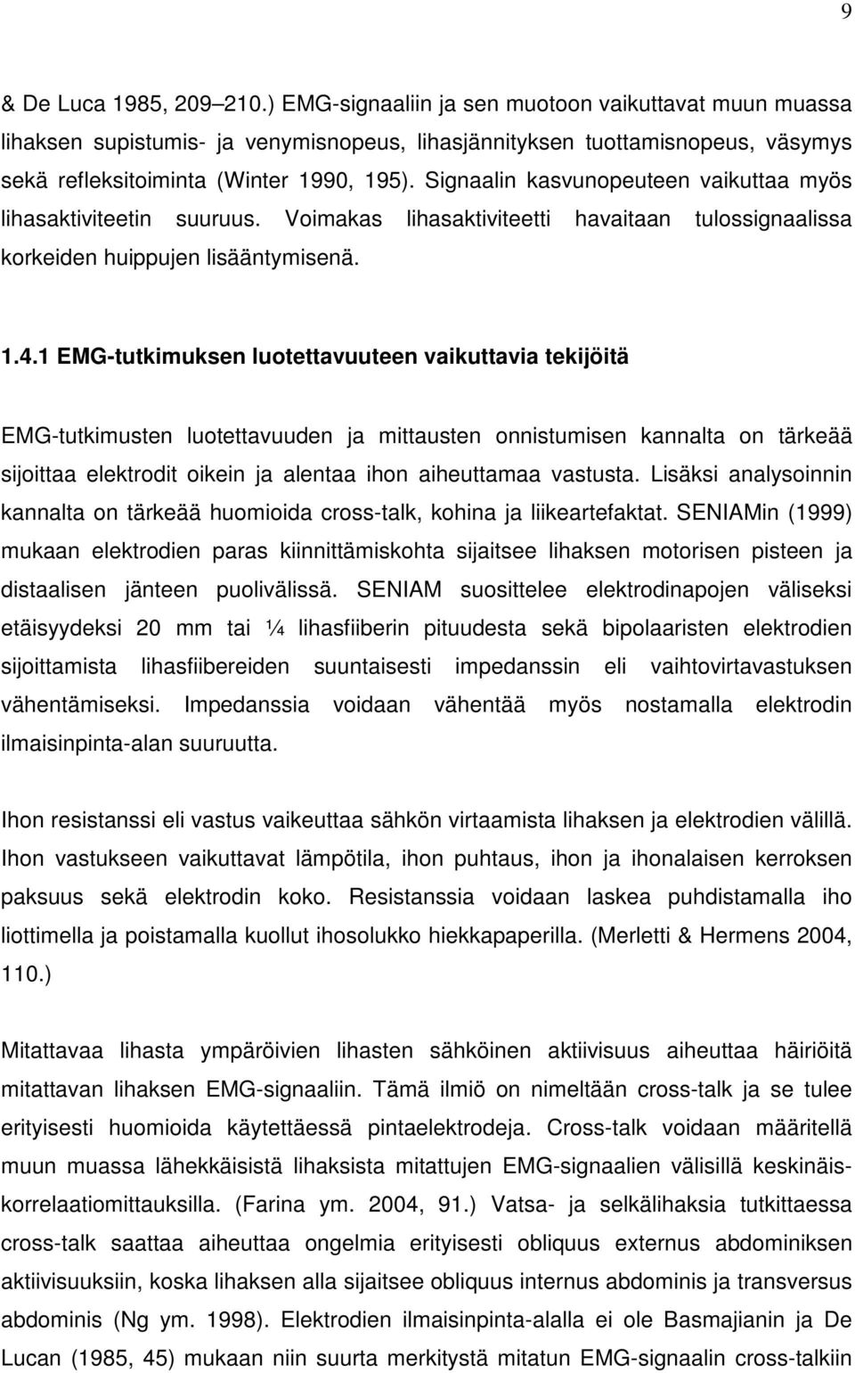 Signaalin kasvunopeuteen vaikuttaa myös lihasaktiviteetin suuruus. Voimakas lihasaktiviteetti havaitaan tulossignaalissa korkeiden huippujen lisääntymisenä. 1.4.