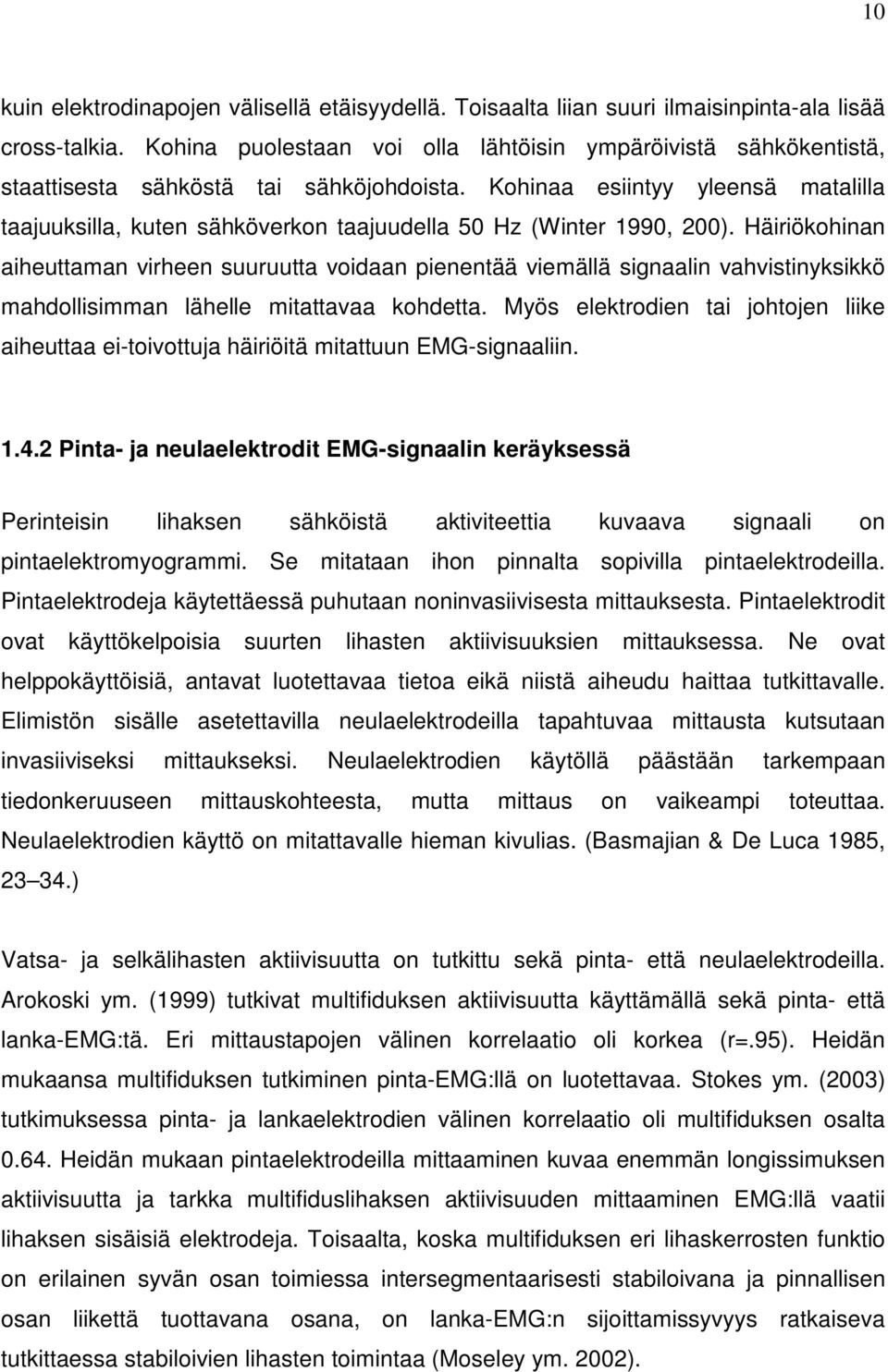 Kohinaa esiintyy yleensä matalilla taajuuksilla, kuten sähköverkon taajuudella 50 Hz (Winter 1990, 200).