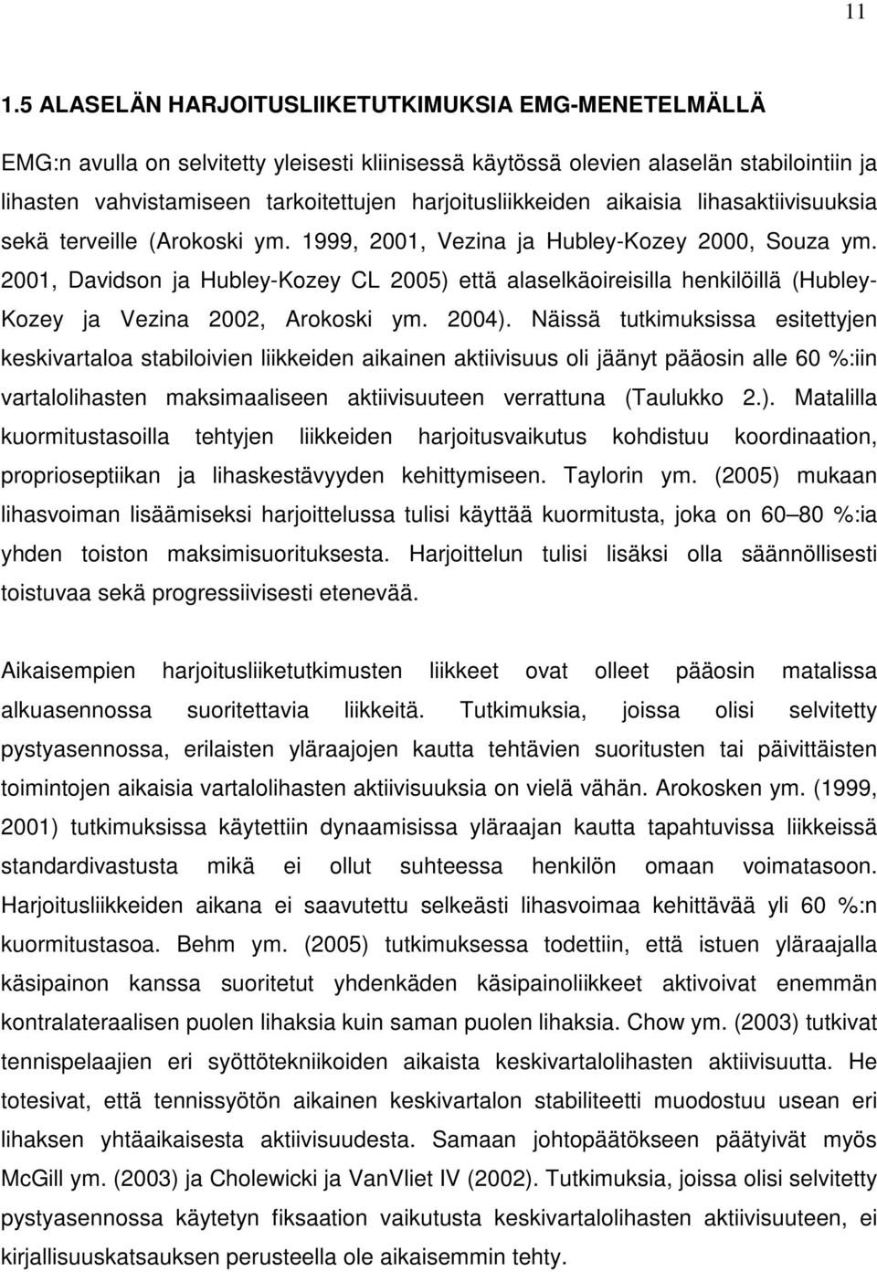 2001, Davidson ja Hubley-Kozey CL 2005) että alaselkäoireisilla henkilöillä (Hubley- Kozey ja Vezina 2002, Arokoski ym. 2004).