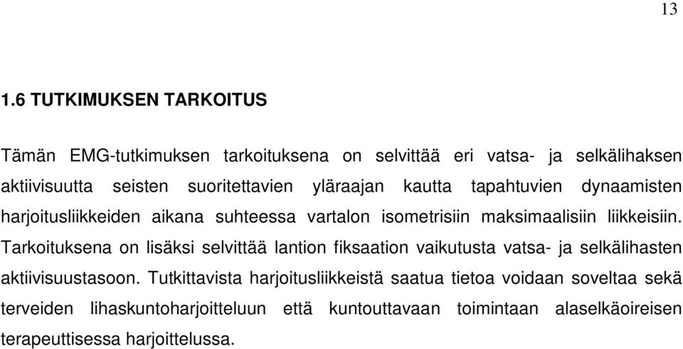 liikkeisiin. Tarkoituksena on lisäksi selvittää lantion fiksaation vaikutusta vatsa- ja selkälihasten aktiivisuustasoon.