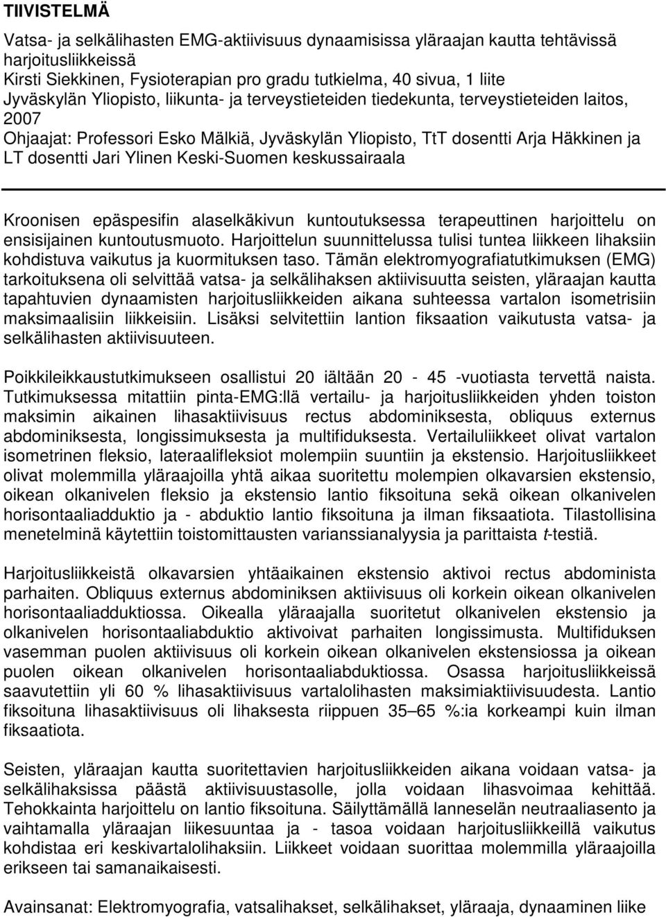 Keski-Suomen keskussairaala Kroonisen epäspesifin alaselkäkivun kuntoutuksessa terapeuttinen harjoittelu on ensisijainen kuntoutusmuoto.