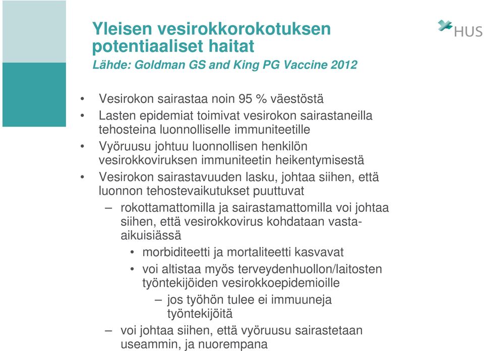 luonnon tehostevaikutukset puuttuvat rokottamattomilla ja sairastamattomilla voi johtaa siihen, että vesirokkovirus kohdataan vastaaikuisiässä morbiditeetti ja mortaliteetti kasvavat