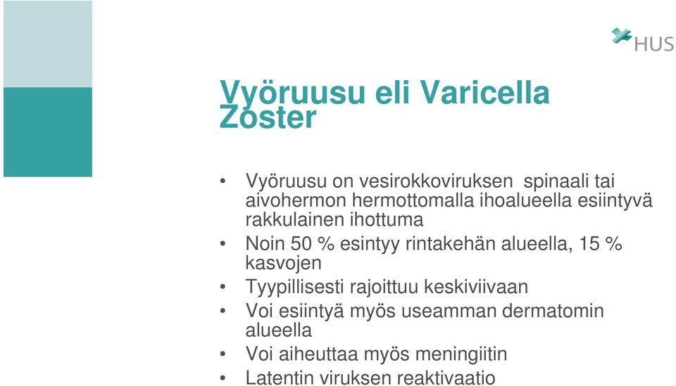 rintakehän alueella, 15 % kasvojen Tyypillisesti rajoittuu keskiviivaan Voi esiintyä