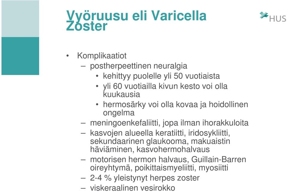 kasvojen alueella keratiitti, iridosykliitti, sekundaarinen glaukooma, makuaistin häviäminen, kasvohermohalvaus motorisen