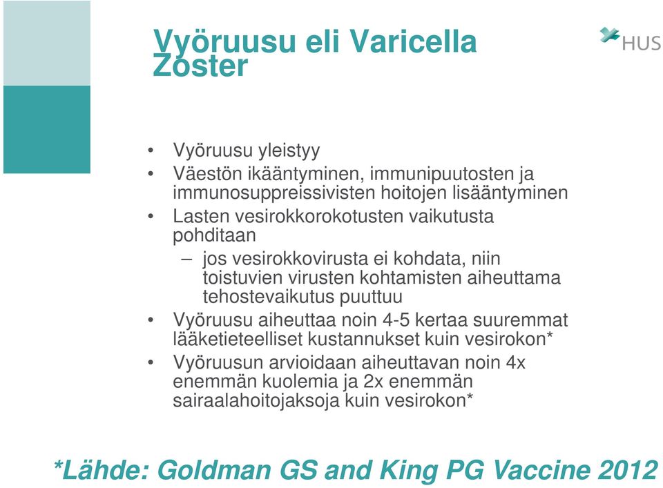 aiheuttama tehostevaikutus puuttuu Vyöruusu aiheuttaa noin 4-5 kertaa suuremmat lääketieteelliset kustannukset kuin vesirokon*