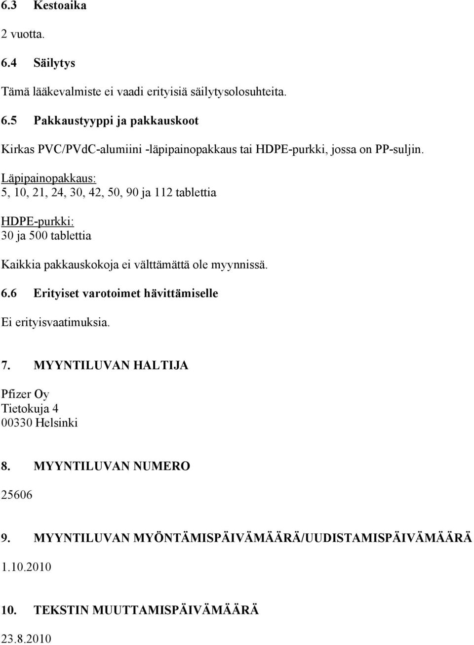 6 Erityiset varotoimet hävittämiselle Ei erityisvaatimuksia. 7. MYYNTILUVAN HALTIJA Pfizer Oy Tietokuja 4 00330 Helsinki 8. MYYNTILUVAN NUMERO 25606 9.