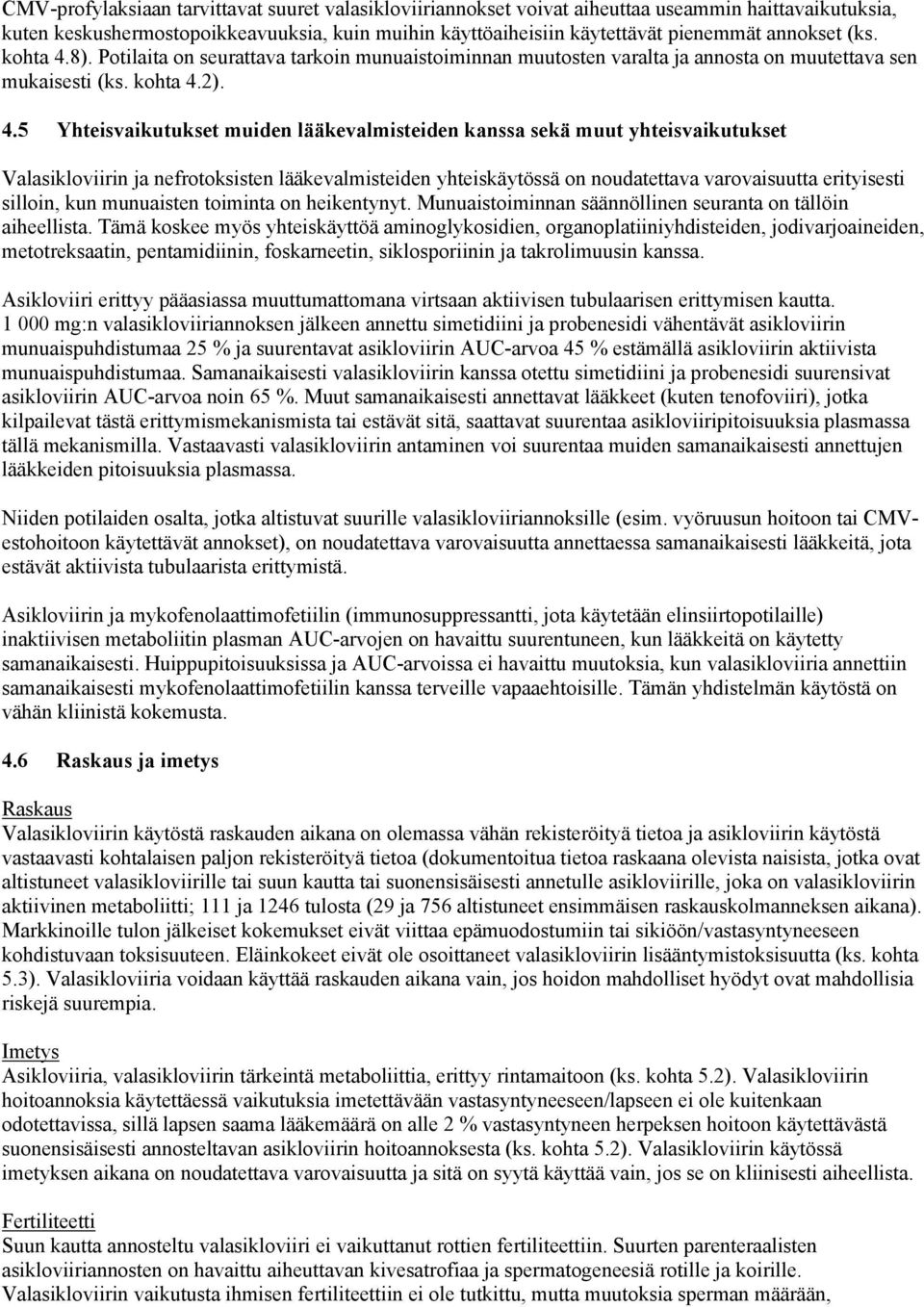 8). Potilaita on seurattava tarkoin munuaistoiminnan muutosten varalta ja annosta on muutettava sen mukaisesti 2). 4.