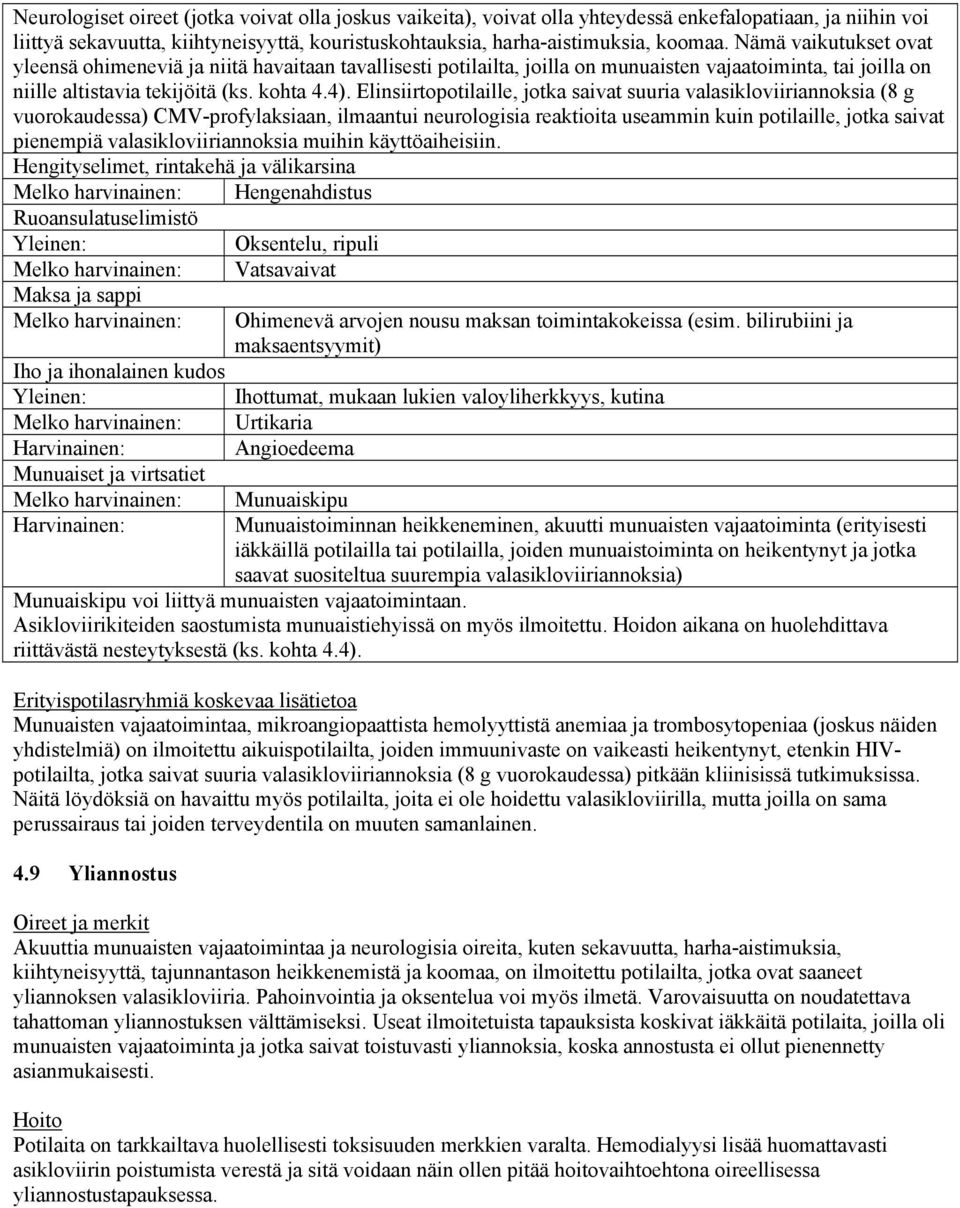 Elinsiirtopotilaille, jotka saivat suuria valasikloviiriannoksia (8 g ) CMV-profylaksiaan, ilmaantui neurologisia reaktioita useammin kuin potilaille, jotka saivat pienempiä valasikloviiriannoksia