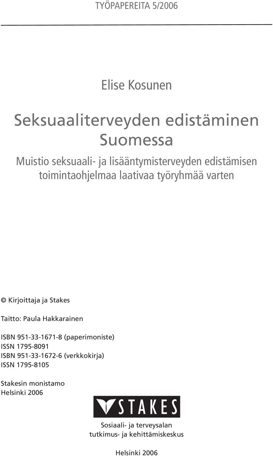 Taitto: Paula Hakkarainen ISBN 951-33-1671-8 (paperimoniste) ISSN 1795-8091 ISBN 951-33-1672-6