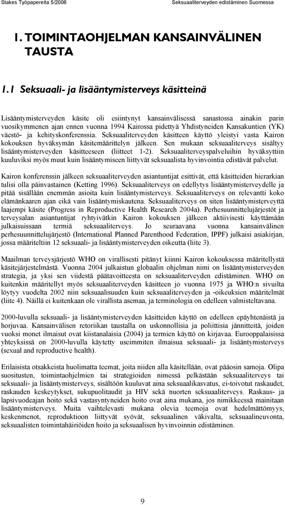 Kansakuntien (YK) väestö- ja kehityskonferenssia. Seksuaaliterveyden käsitteen käyttö yleistyi vasta Kairon kokouksen hyväksymän käsitemäärittelyn jälkeen.