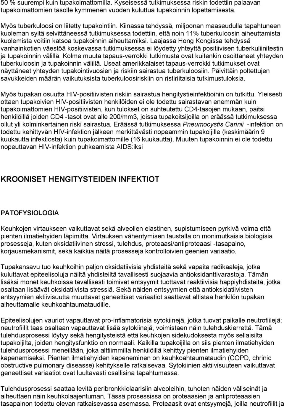 Kiinassa tehdyssä, miljoonan maaseudulla tapahtuneen kuoleman syitä selvittäneessä tutkimuksessa todettiin, että noin 11% tuberkuloosin aiheuttamista kuolemista voitiin katsoa tupakoinnin