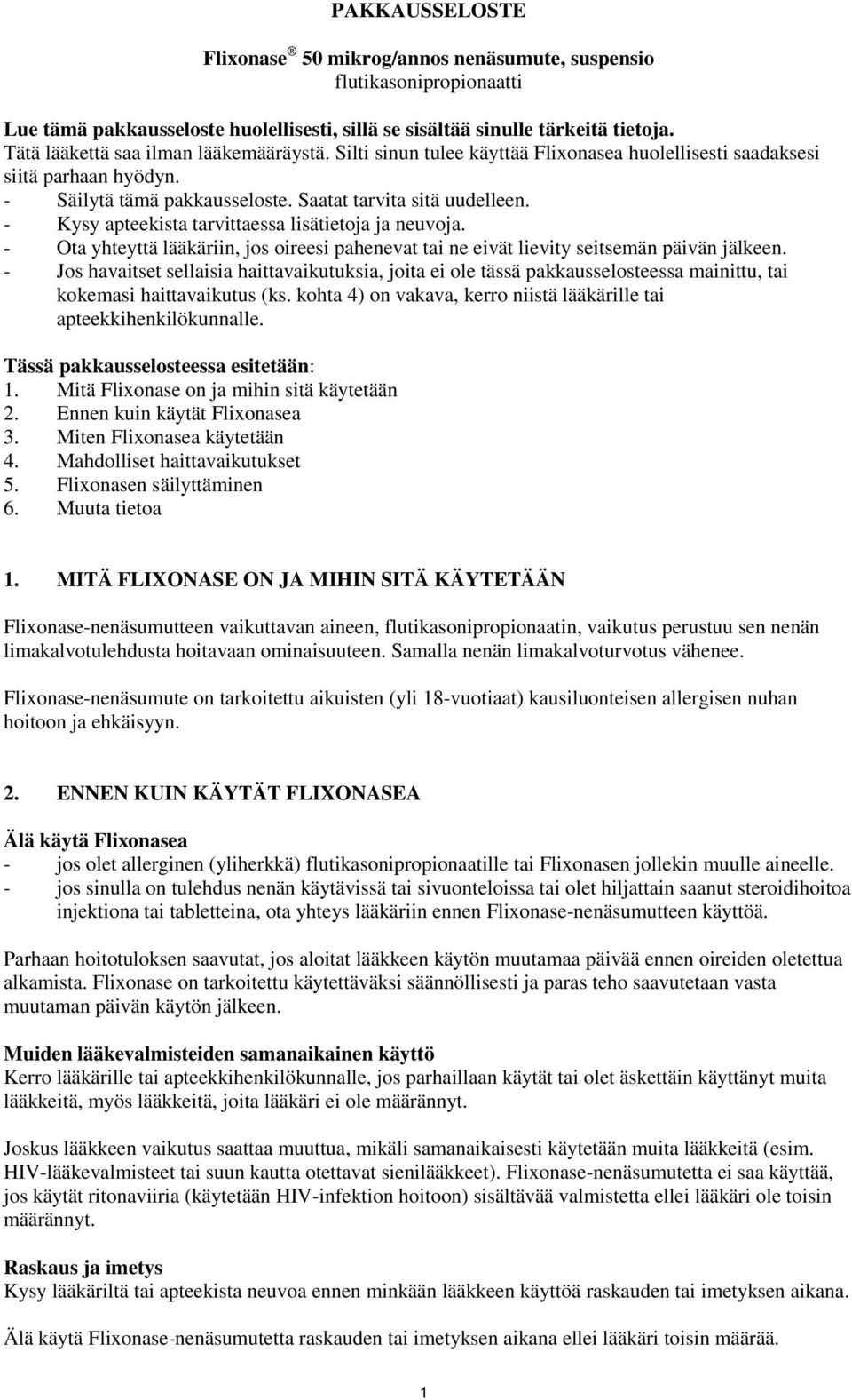 - Kysy apteekista tarvittaessa lisätietoja ja neuvoja. - Ota yhteyttä lääkäriin, jos oireesi pahenevat tai ne eivät lievity seitsemän päivän jälkeen.