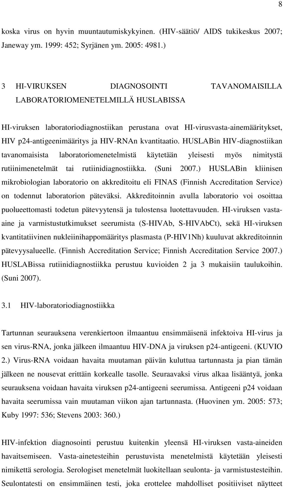 kvantitaatio. HUSLABin HIV-diagnostiikan tavanomaisista laboratoriomenetelmistä käytetään yleisesti myös nimitystä rutiinimenetelmät tai rutiinidiagnostiikka. (Suni 2007.