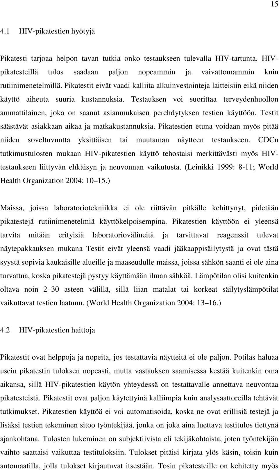 Pikatestit eivät vaadi kalliita alkuinvestointeja laitteisiin eikä niiden käyttö aiheuta suuria kustannuksia.