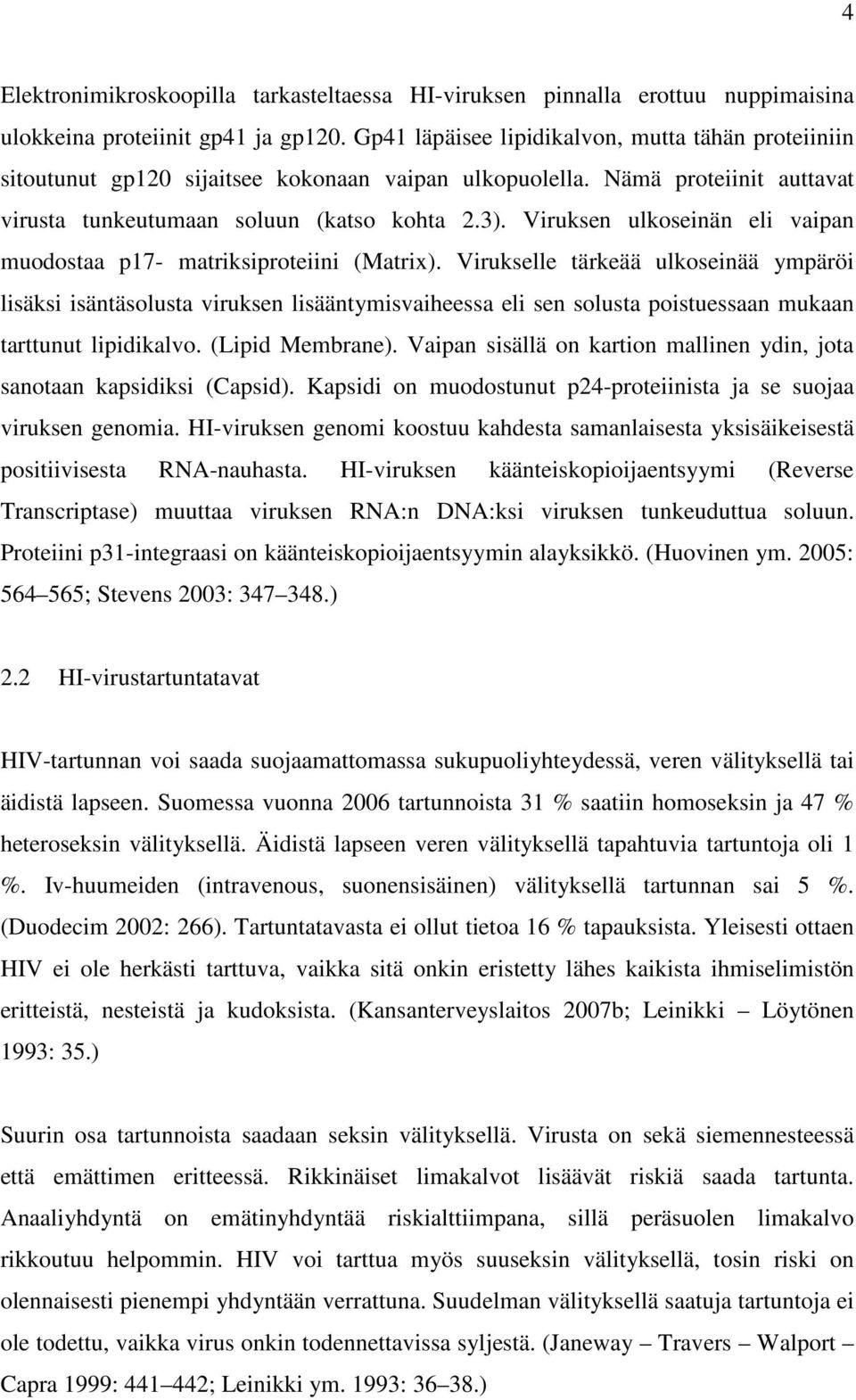 Viruksen ulkoseinän eli vaipan muodostaa p17- matriksiproteiini (Matrix).