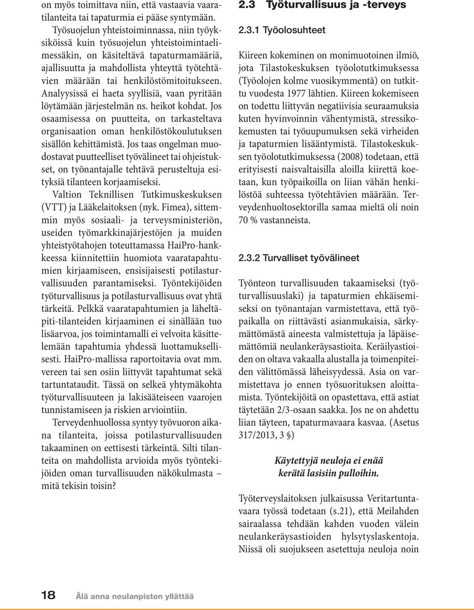 henkilöstömitoitukseen. Analyysissä ei haeta syyllisiä, vaan pyritään löy tämään järjestelmän ns. heikot kohdat.