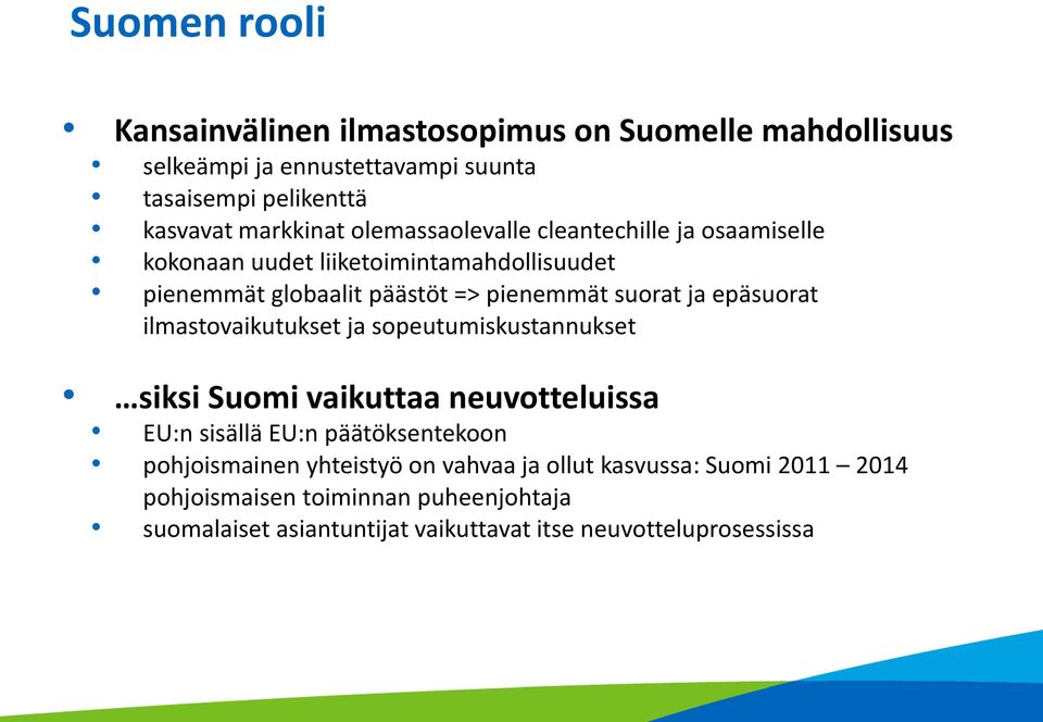 epäsuorat ilmastovaikutukset ja sopeutumiskustannukset siksi Suomi vaikuttaa neuvotteluissa EU:n sisällä EU:n päätöksentekoon pohjoismainen