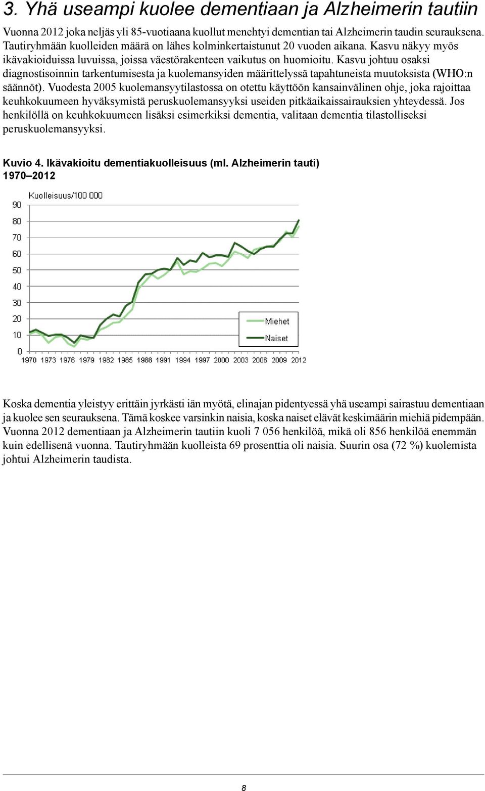 Kasvu johtuu osaksi diagnostisoinnin tarkentumisesta ja kuolemansyiden määrittelyssä tapahtuneista muutoksista (WHO:n säännöt).