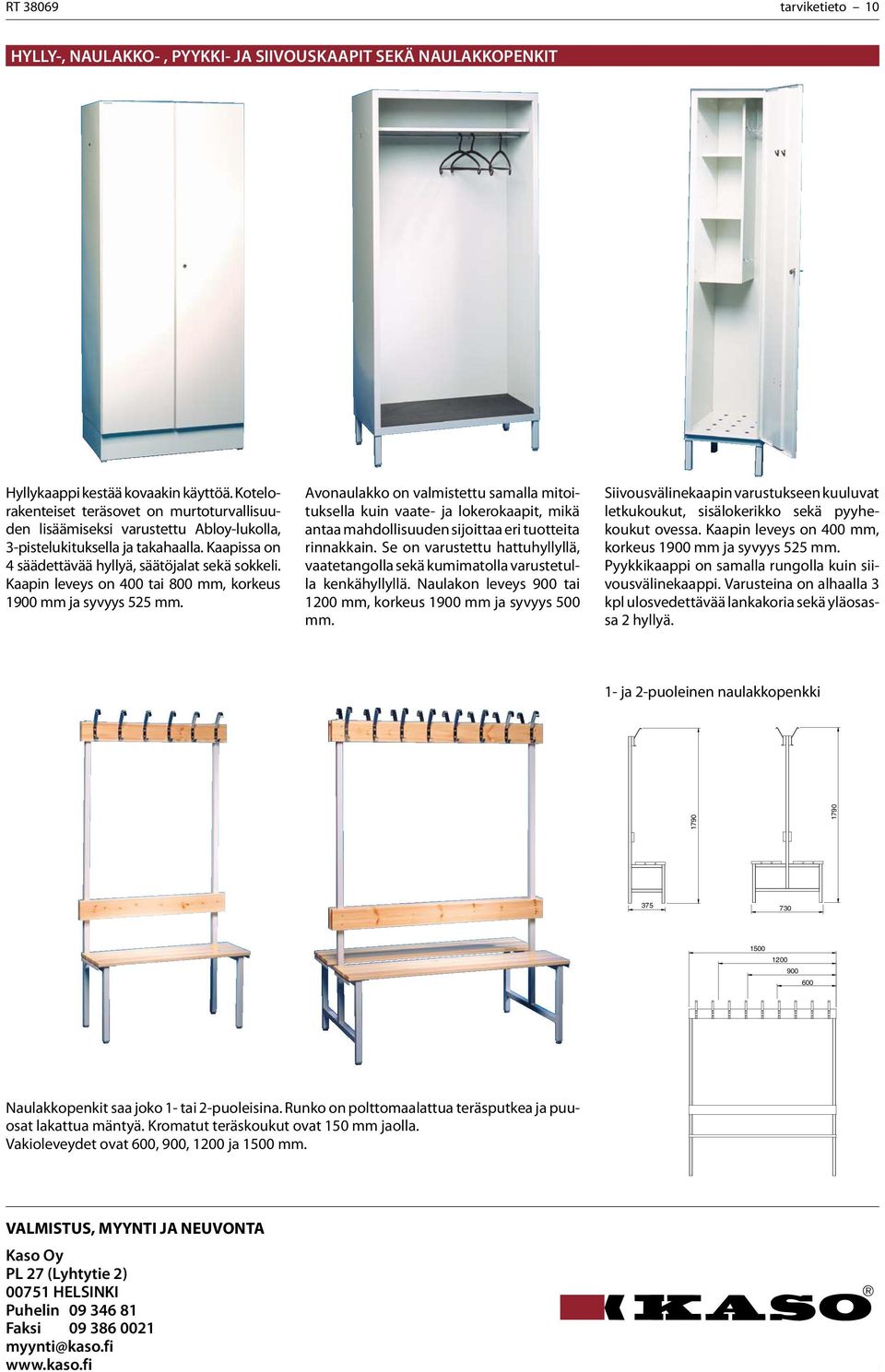 Kaapin leveys on 400 tai 800 mm, korkeus 1900 mm ja syvyys 525 mm.