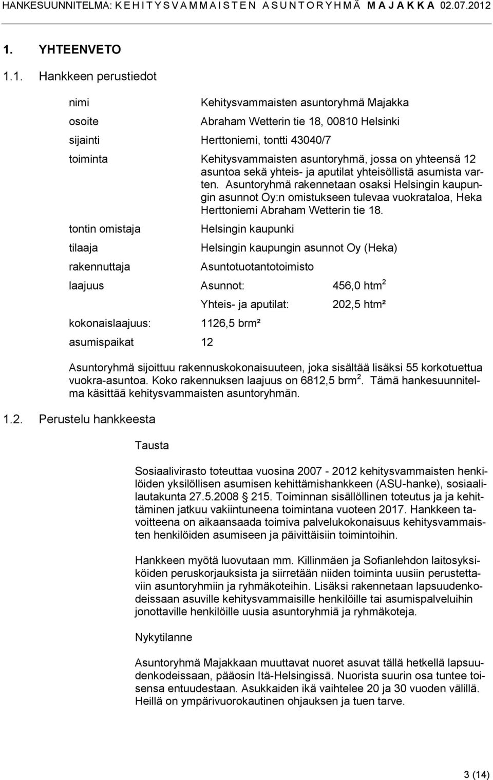 Asuntoryhmä rakennetaan osaksi Helsingin kaupungin asunnot Oy:n omistukseen tulevaa vuokrataloa, Heka Herttoniemi Abraham Wetterin tie 18.