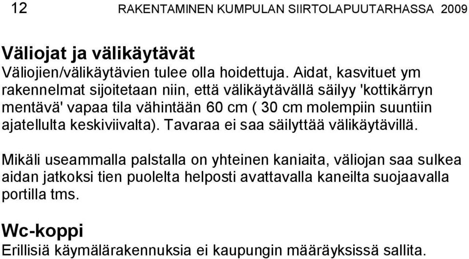 molempiin suuntiin ajatellulta keskiviivalta). Tavaraa ei saa säilyttää välikäytävillä.