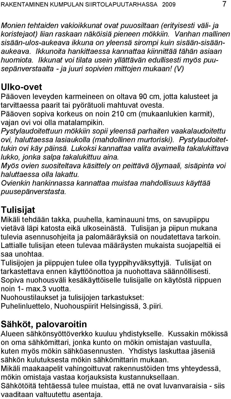 Ikkunat voi tilata usein yllättävän edullisesti myös puusepänverstaalta - ja juuri sopivien mittojen mukaan!