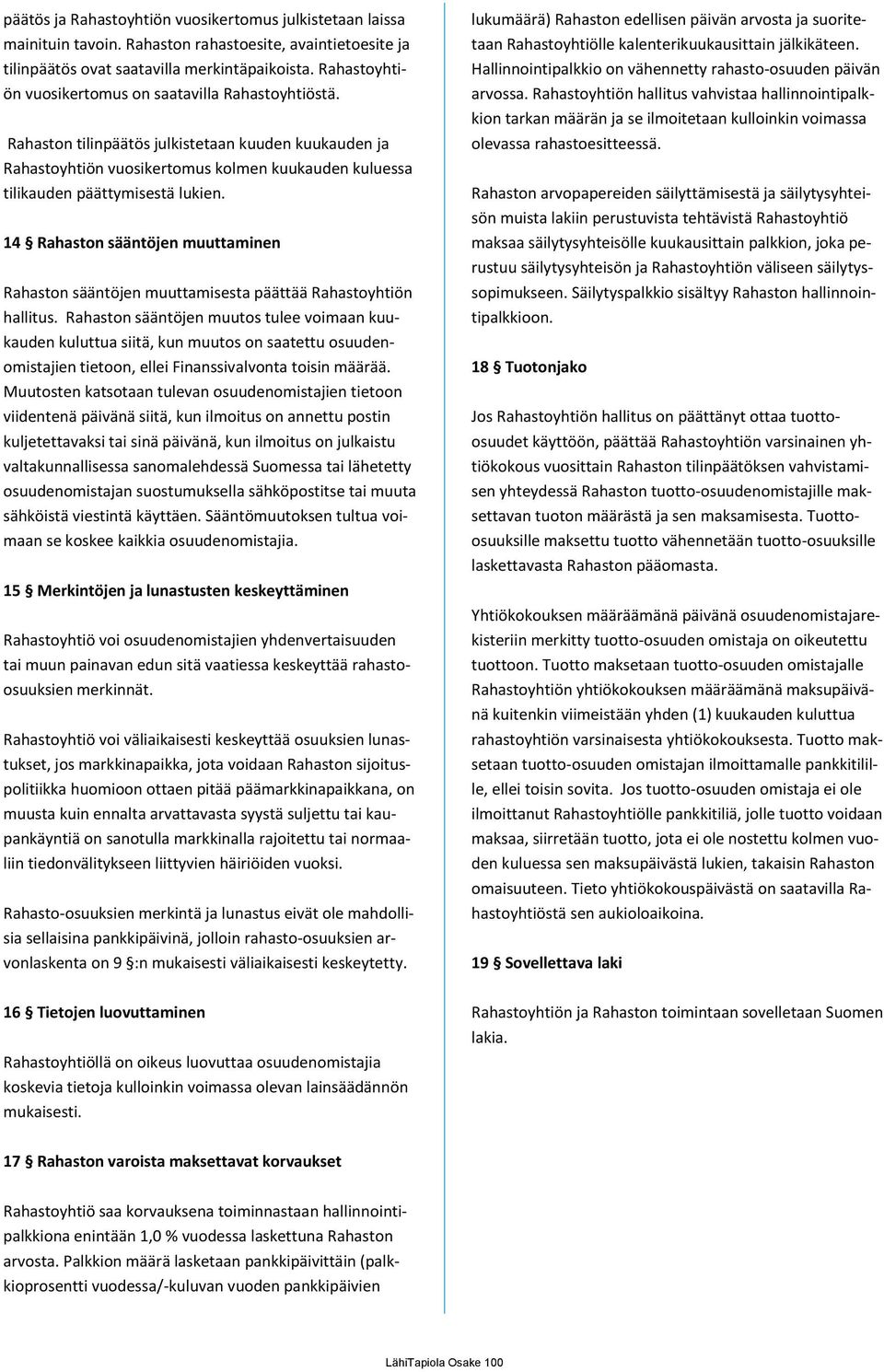 14 Rahaston sääntöjen muuttaminen Rahaston sääntöjen muuttamisesta päättää Rahastoyhtiön hallitus.