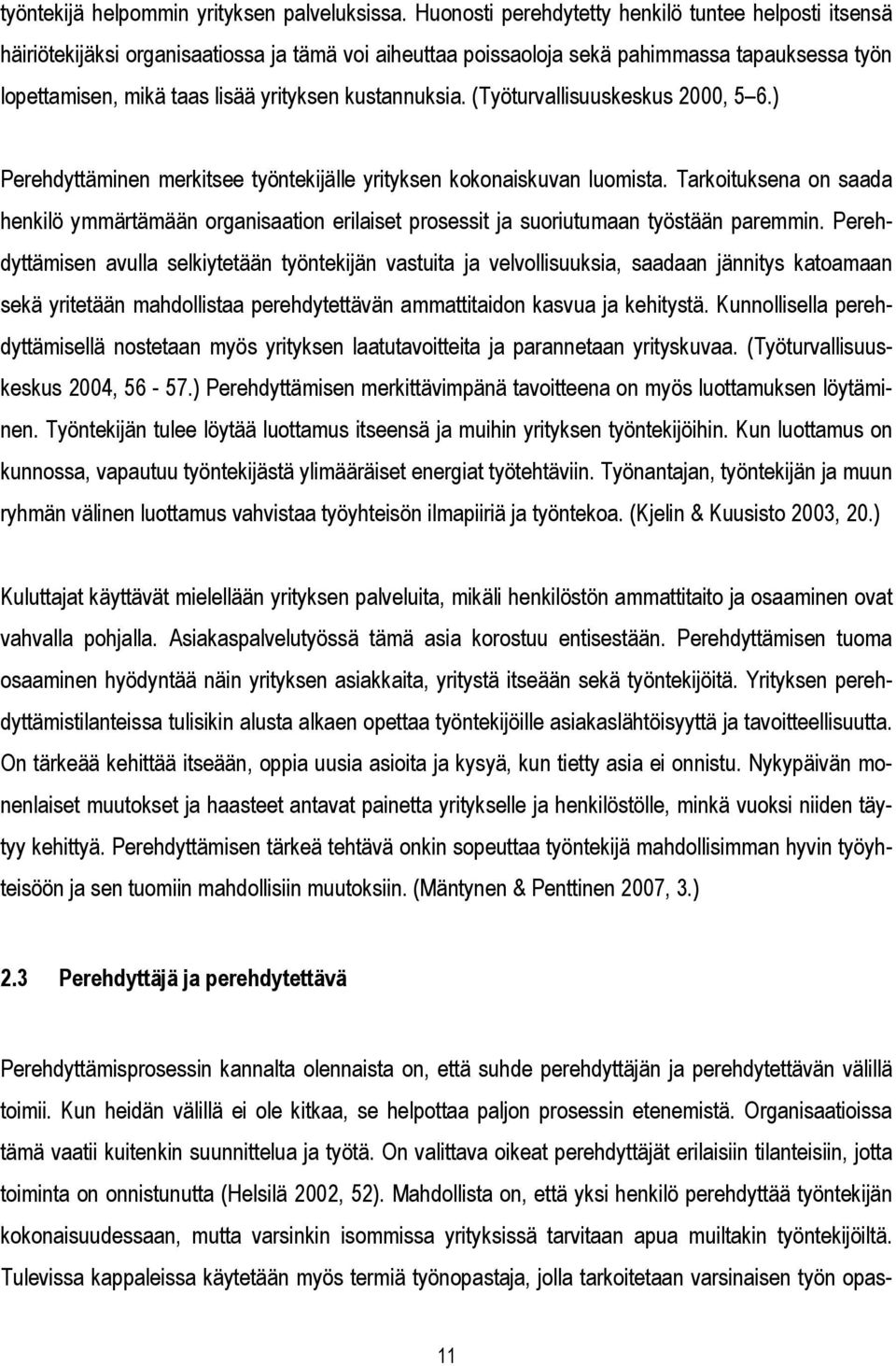 kustannuksia. (Työturvallisuuskeskus 2000, 5 6.) Perehdyttäminen merkitsee työntekijälle yrityksen kokonaiskuvan luomista.