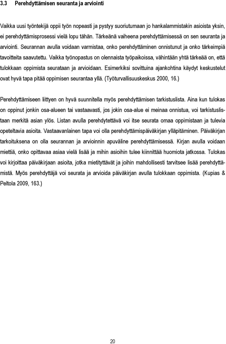 Vaikka työnopastus on olennaista työpaikoissa, vähintään yhtä tärkeää on, että tulokkaan oppimista seurataan ja arvioidaan.