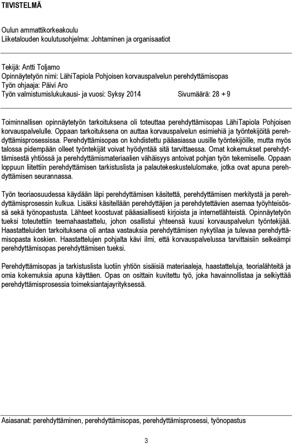 Oppaan tarkoituksena on auttaa korvauspalvelun esimiehiä ja työntekijöitä perehdyttämisprosessissa.
