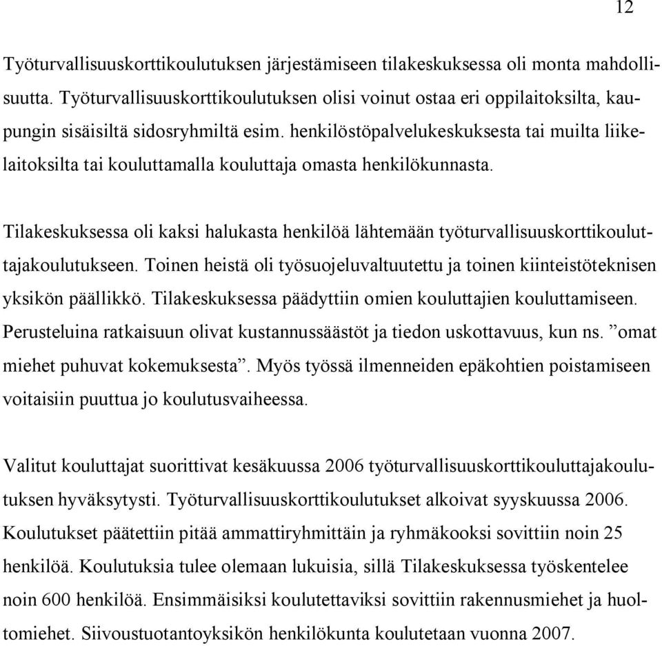 henkilöstöpalvelukeskuksesta tai muilta liikelaitoksilta tai kouluttamalla kouluttaja omasta henkilökunnasta.