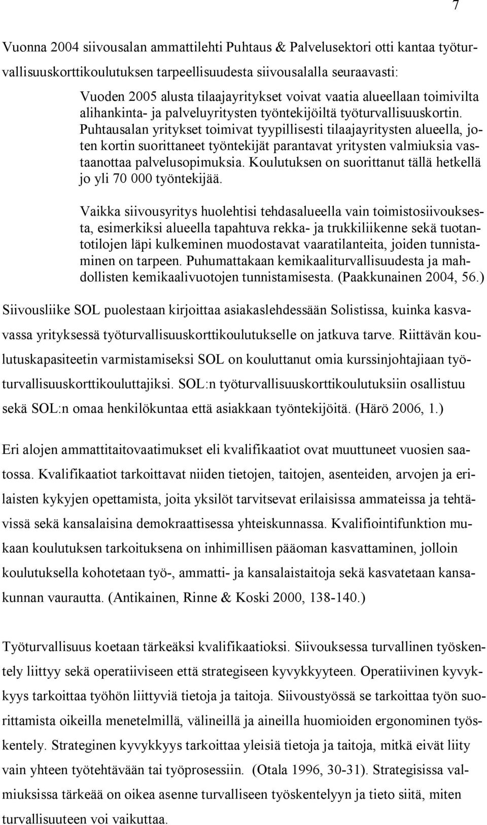 Puhtausalan yritykset toimivat tyypillisesti tilaajayritysten alueella, joten kortin suorittaneet työntekijät parantavat yritysten valmiuksia vastaanottaa palvelusopimuksia.