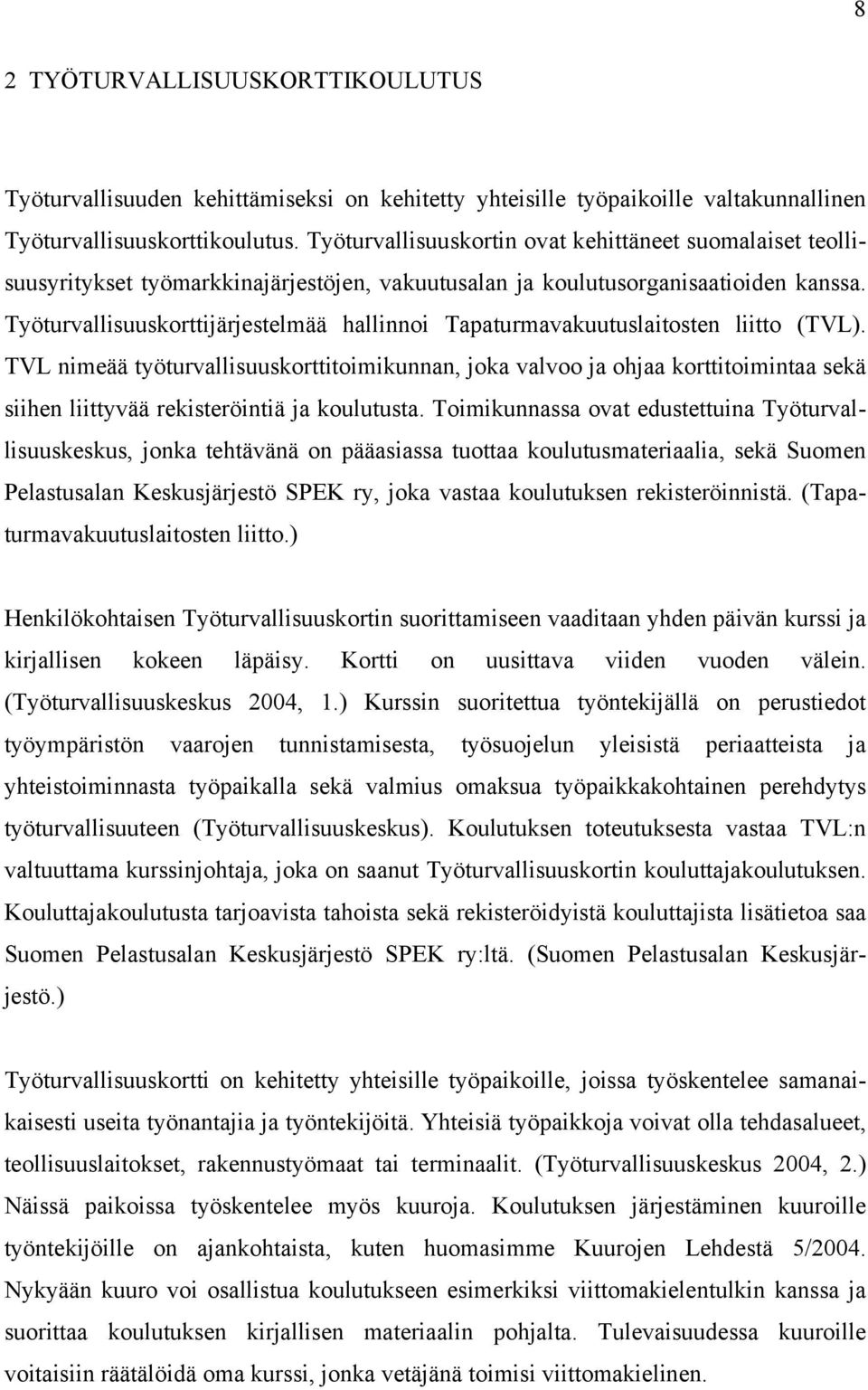 Työturvallisuuskorttijärjestelmää hallinnoi Tapaturmavakuutuslaitosten liitto (TVL).