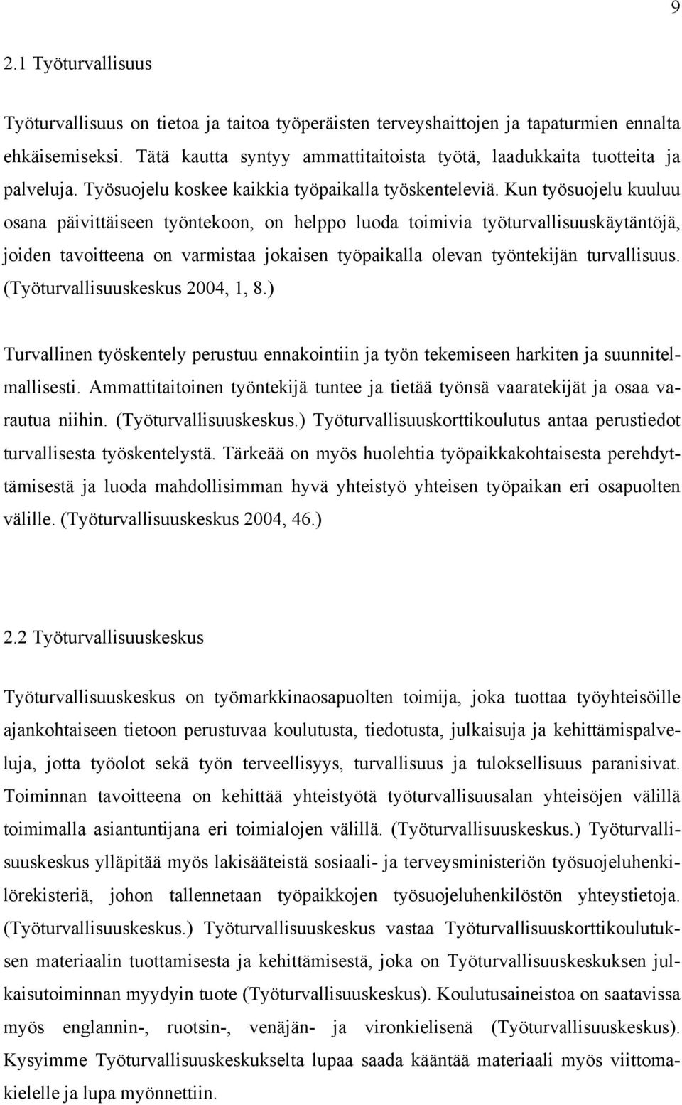 Kun työsuojelu kuuluu osana päivittäiseen työntekoon, on helppo luoda toimivia työturvallisuuskäytäntöjä, joiden tavoitteena on varmistaa jokaisen työpaikalla olevan työntekijän turvallisuus.