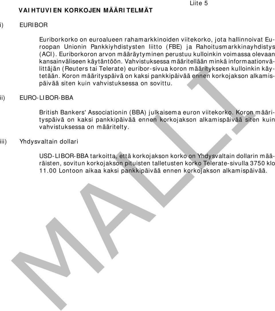 Vahvistuksessa määritellään minkä informaationvälittäjän (Reuters tai Telerate) euribor-sivua koron määritykseen kulloinkin käytetään.